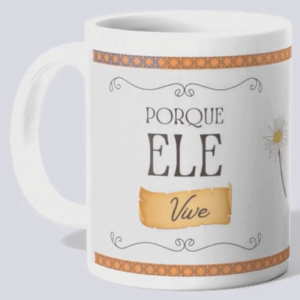 Caneca "Porque Ele vive"